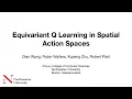 Equivariant Q Learning in Spatial Action Spaces