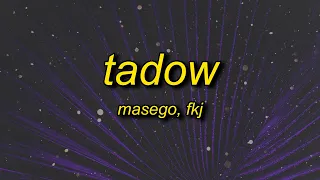 i saw her and she hit me like tadow | Masego, FKJ - Tadow (slowed) Lyrics