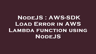 NodeJS AWS-SDK Load Error in AWS Lambda function using NodeJS