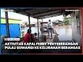 Download Lagu Aktivitas Kapal Ferry Penyeberangan Pulau Suwangi ke Kelurahan Berangas Batola