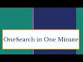 OneSearch in One Minute