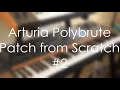 Arturia Polybrute Patch from Scratch PATREON