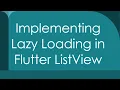 Implementing Lazy Loading in Flutter ListView