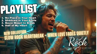  slow rock heartbreak when love fades quietly 