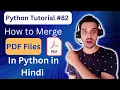 - How to Merge PDF Files using Python in Hindi Python Tutorial in Hindi