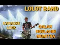 Download Lagu LOLOT BAND - GALAH NGELAHIN MEMITRA | KARAOKE + LIRIK