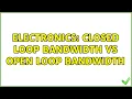 Electronics Closed loop bandwidth vs open loop bandwidth 2 Solutions