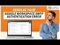 How to Fix Google Workspace SMTP Authentication Error Help Email Tales