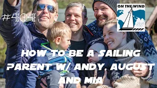 On The Wind #404 – How to be a Sailing Parent w/ Andy, August and Mia
