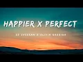 Download Lagu Happier x Perfect | Ed Sheeran, Olivia Rodrigo