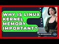 Why Is Linux Kernel Memory Important - All About Operating Systems