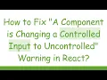 How to Fix A Component is Changing a Controlled Input to Uncontrolled Warning in React