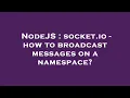 NodeJS socket io - how to broadcast messages on a namespace
