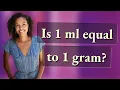 Is 1 ml equal to 1 gram