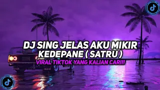 Download DJ SING JELAS AKU MIKIR KE DEPANE | DJ SATRU VIRAL TIKTOK TERBARU YANG KALIAN CARI!! MP3