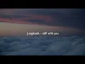 Download Lagu jungkook - still with you (slowed down)☁