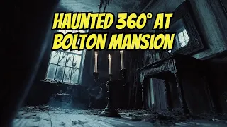 Haunted 360°: Bolton Mansion