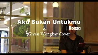 Download Bukan Untukmu - Rossa | Given Wongkar Cover MP3