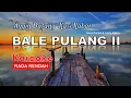 Bale Pulang II Karaoke Nada Rendah