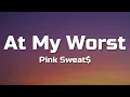 Download Lagu Pink Sweat$ - At My Worst (Lyrics)