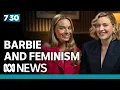 Greta Gerwig and Margot Robbie discuss Barbie s surprising feminism 7 30