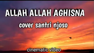 Download ALLAH ALLAH AGHISNA YA ROSULALLOH | COVER BY SANTRI NJOSO•CINEMATIC VIDEO MP3