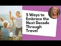 5 Ways to Embrace the Next Decade Through Travel With Road Scholar