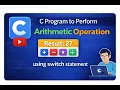 C program to implement arithmetic operation using switch case statement