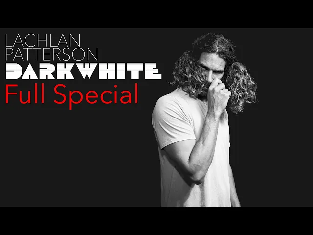 Lachlan Patterson: DARK WHITE - Full Special