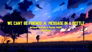Ariana Grande Taylor Swift We Can T Be Friends Message In A Bottle Mashup Lyrics 