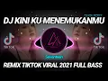 Download Lagu DJ KINI KU MENEMUKANMU REMIX TIKTOK VIRAL 2021 FULL BASS | DJ INI YANG KALIAN CARI