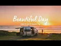 Beautiful Day ✨ Songs that keep you relaxed and motivated | Best Indie/Pop/Folk/Acoustic Playlist