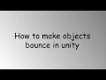 How To make any object bounce in unity 3d