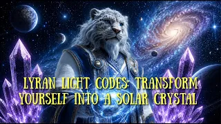 Lyran light codes Transform yourself into a solar crystal