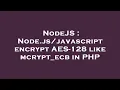 NodeJS Node encrypt AES-128 like mcrypt - ecb in PHP