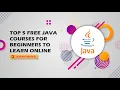 TOP 5 FREE JAVA COURSES FOR BEGINNERS TO LEARN ONLINE