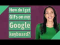 How do I get GIFs on my Google keyboard