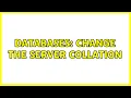 Databases Change the server Collation 2 Solutions