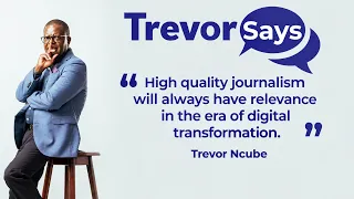 #TrevorSays:High quality journalism will always have relevance in the era of digital transformation