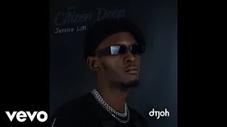 citizen deep dtjoh official audio ft jessica lm
