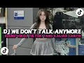 Download Lagu DJ WE DON'T TALK ANYMORE SOUND DJ VIRAL TIKTOK TERBARU YANG KALIAN CARI CARI !!!