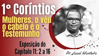 O véu, o Cabelo e o Testemunho - 1° Coríntios 11: 2 - 16 - Pr. Josué Monteiro - Exposição Bíblica
