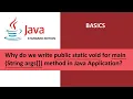 Java Basics Why do we write public static void for main String args method in Java Application