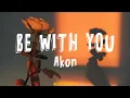 Lagu akon - be with you (lyrics) // βand no one knows, why I'm into youβ