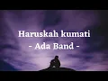 Download Lagu Haruskah Kumati - Ada Band (Lirik)