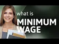 Minimum wage MINIMUM WAGE definition