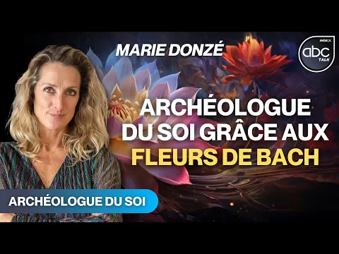 Download MP3 Archéologie du soi grâce aux fleurs de bach - MARIE DONZE