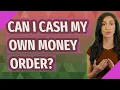 Can I cash my own money order