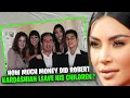 How Much Money Did Robert Kardashian Leave His Children