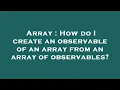 Array How do I create an observable of an array from an array of observables